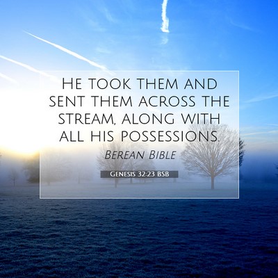 Picture 07 - Genesis 32:23 BSB - He took them and sent them across the stream, - Bible Verse Picture