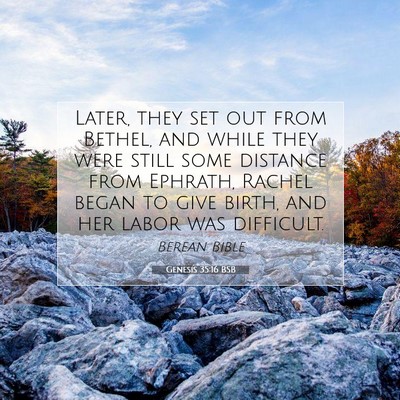 Picture 07 - Genesis 35:16 BSB - Later, they set out from Bethel, and while they - Bible Verse Picture
