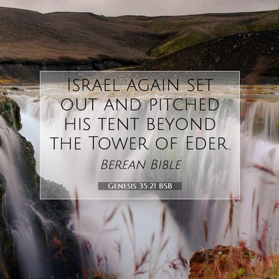 Picture 07 - Genesis 35:21 BSB - Israel again set out and pitched his tent beyond - Bible Verse Picture