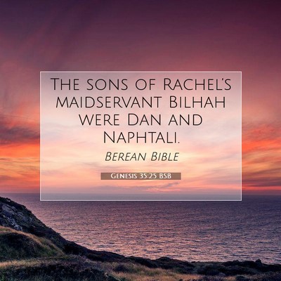 Picture 07 - Genesis 35:25 BSB - The sons of Rachel’s maidservant Bilhah were - Bible Verse Picture