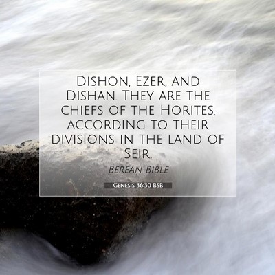 Picture 07 - Genesis 36:30 BSB - Dishon, Ezer, and Dishan. They are the chiefs of - Bible Verse Picture