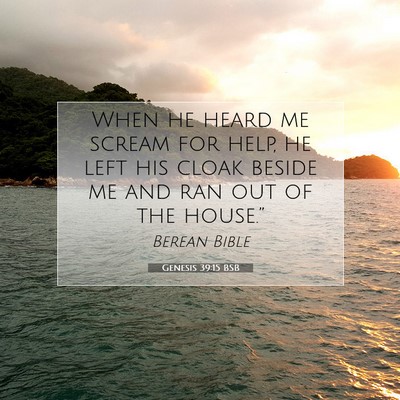 Picture 07 - Genesis 39:15 BSB - When he heard me scream for help, he left his - Bible Verse Picture
