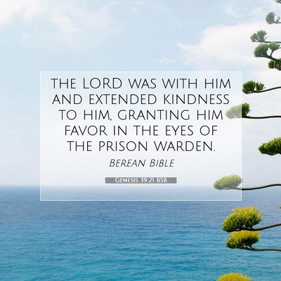 Picture 07 - Genesis 39:21 BSB - the LORD was with him and extended kindness to - Bible Verse Picture