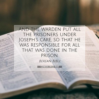 Picture 07 - Genesis 39:22 BSB - And the warden put all the prisoners under - Bible Verse Picture