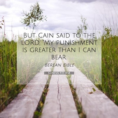 Picture 07 - Genesis 4:13 BSB - But Cain said to the LORD, “My punishment is - Bible Verse Picture