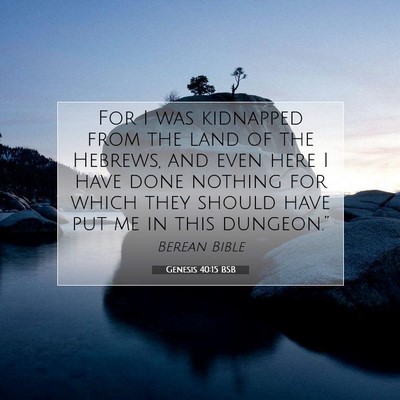 Picture 07 - Genesis 40:15 BSB - For I was kidnapped from the land of the Hebrews, - Bible Verse Picture
