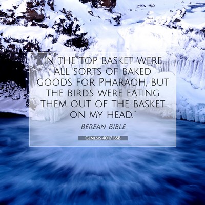 Picture 07 - Genesis 40:17 BSB - In the top basket were all sorts of baked goods - Bible Verse Picture