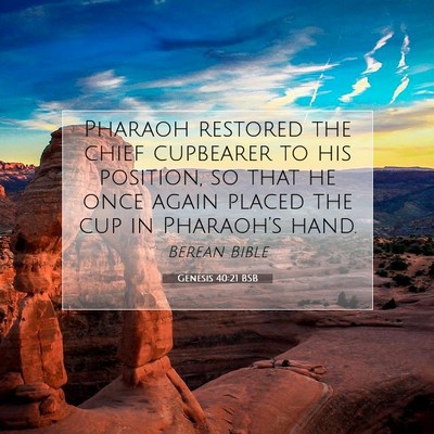 Picture 07 - Genesis 40:21 BSB - Pharaoh restored the chief cupbearer to his - Bible Verse Picture