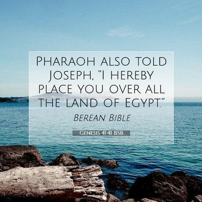 Picture 07 - Genesis 41:41 BSB - Pharaoh also told Joseph, “I hereby place you - Bible Verse Picture