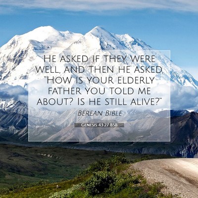 Picture 07 - Genesis 43:27 BSB - He asked if they were well, and then he asked, - Bible Verse Picture