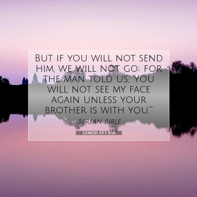 Picture 07 - Genesis 43:5 BSB - But if you will not send him, we will not go; for - Bible Verse Picture