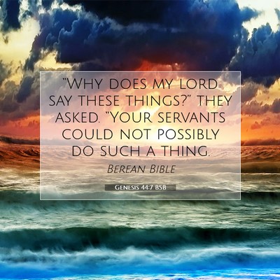 Picture 07 - Genesis 44:7 BSB - “Why does my lord say these things?” they - Bible Verse Picture
