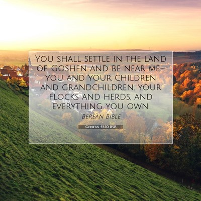 Picture 07 - Genesis 45:10 BSB - You shall settle in the land of Goshen and be - Bible Verse Picture