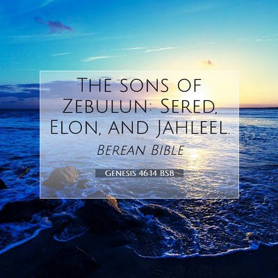 Picture 07 - Genesis 46:14 BSB - The sons of Zebulun: Sered, Elon, and - Bible Verse Picture