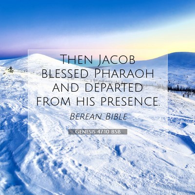 Picture 07 - Genesis 47:10 BSB - Then Jacob blessed Pharaoh and departed from his - Bible Verse Picture