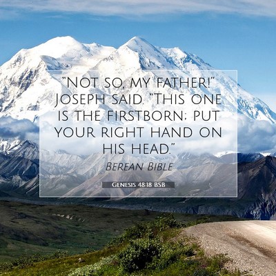 Picture 07 - Genesis 48:18 BSB - “Not so, my father!” Joseph said. “This one - Bible Verse Picture