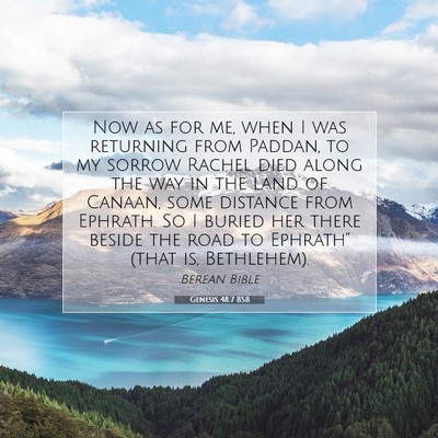 Picture 07 - Genesis 48:7 BSB - Now as for me, when I was returning from Paddan, - Bible Verse Picture