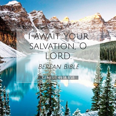 Picture 07 - Genesis 49:18 BSB - I await Your salvation, O - Bible Verse Picture