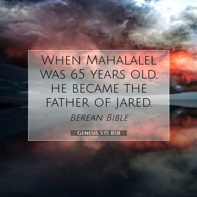 Picture 07 - Genesis 5:15 BSB - When Mahalalel was 65 years old, he became the - Bible Verse Picture