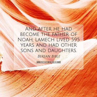 Picture 07 - Genesis 5:30 BSB - And after he had become the father of Noah, - Bible Verse Picture