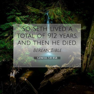 Picture 07 - Genesis 5:8 BSB - So Seth lived a total of 912 years, and then he - Bible Verse Picture