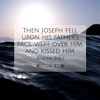 Picture 07 - Genesis 50:1 BSB - Then Joseph fell upon his father’s face, wept - Bible Verse Picture