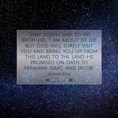 Picture 07 - Genesis 50:24 BSB - Then Joseph said to his brothers, “I am about - Bible Verse Picture