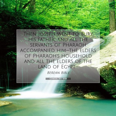Picture 07 - Genesis 50:7 BSB - Then Joseph went to bury his father, and all the - Bible Verse Picture