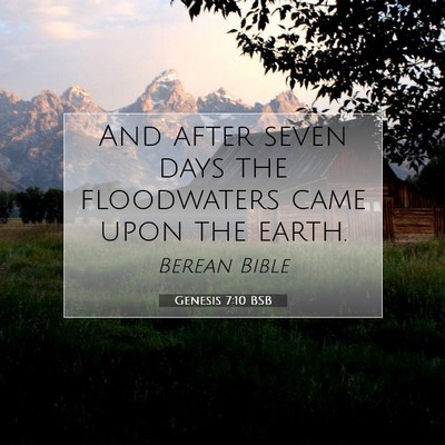 Picture 07 - Genesis 7:10 BSB - And after seven days the floodwaters came upon - Bible Verse Picture
