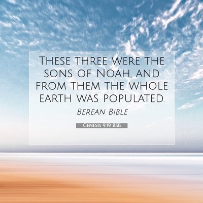 Picture 07 - Genesis 9:19 BSB - These three were the sons of Noah, and from them - Bible Verse Picture