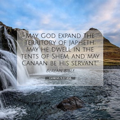 Picture 07 - Genesis 9:27 BSB - May God expand the territory of Japheth; may he - Bible Verse Picture