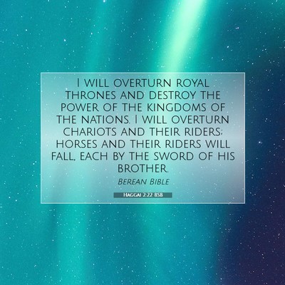 Picture 07 - Haggai 2:22 BSB - I will overturn royal thrones and destroy the - Bible Verse Picture