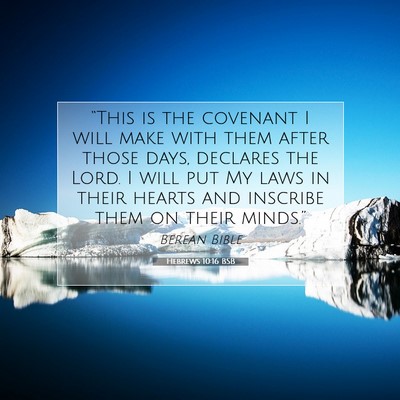 Picture 07 - Hebrews 10:16 BSB - “This is the covenant I will make with them - Bible Verse Picture