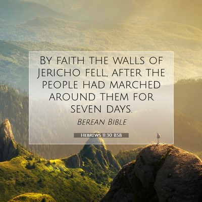Picture 07 - Hebrews 11:30 BSB - By faith the walls of Jericho fell, after the - Bible Verse Picture