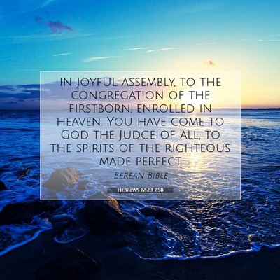 Picture 07 - Hebrews 12:23 BSB - in joyful assembly, to the congregation of the - Bible Verse Picture
