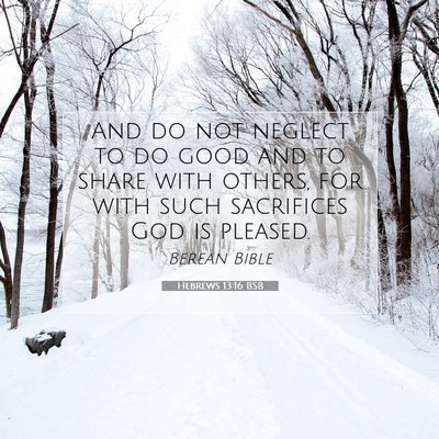 Picture 07 - Hebrews 13:16 BSB - And do not neglect to do good and to share with - Bible Verse Picture