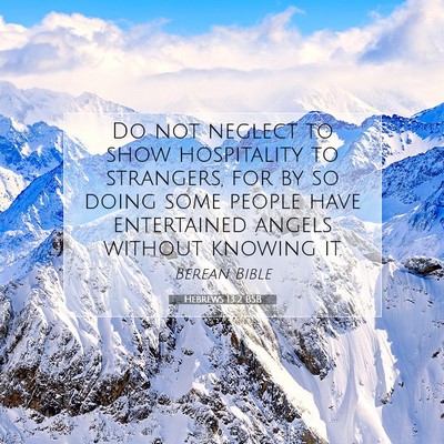 Picture 07 - Hebrews 13:2 BSB - Do not neglect to show hospitality to strangers, - Bible Verse Picture
