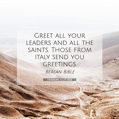 Picture 07 - Hebrews 13:24 BSB - Greet all your leaders and all the saints. Those - Bible Verse Picture
