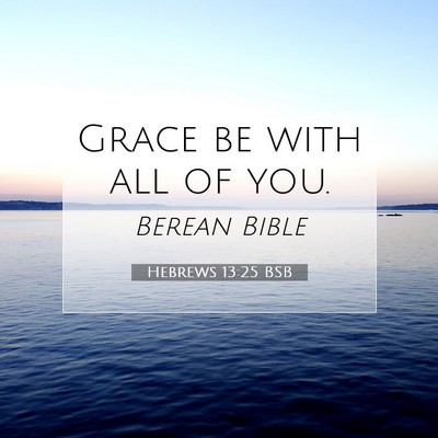 Picture 07 - Hebrews 13:25 BSB - Grace be with all of - Bible Verse Picture