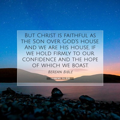 Picture 07 - Hebrews 3:6 BSB - But Christ is faithful as the Son over God’s - Bible Verse Picture