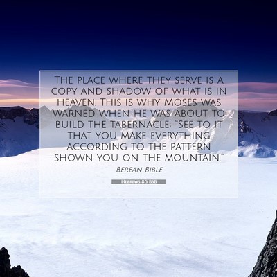 Picture 07 - Hebrews 8:5 BSB - The place where they serve is a copy and shadow - Bible Verse Picture