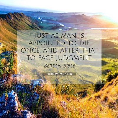 Picture 07 - Hebrews 9:27 BSB - Just as man is appointed to die once, and after - Bible Verse Picture