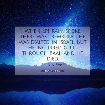 Picture 07 - Hosea 13:1 BSB - When Ephraim spoke, there was trembling; he was - Bible Verse Picture