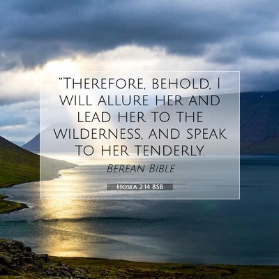 Picture 07 - Hosea 2:14 BSB - “Therefore, behold, I will allure her and lead - Bible Verse Picture