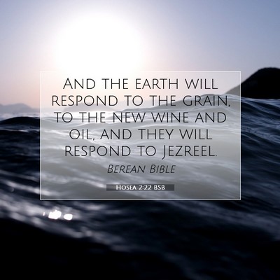 Picture 07 - Hosea 2:22 BSB - And the earth will respond to the grain, to the - Bible Verse Picture