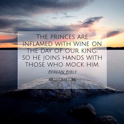 Picture 07 - Hosea 7:5 BSB - The princes are inflamed with wine on the day of - Bible Verse Picture