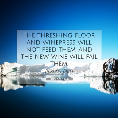Picture 07 - Hosea 9:2 BSB - The threshing floor and winepress will not feed - Bible Verse Picture