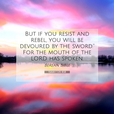 Picture 07 - Isaiah 1:20 BSB - But if you resist and rebel, you will be devoured - Bible Verse Picture