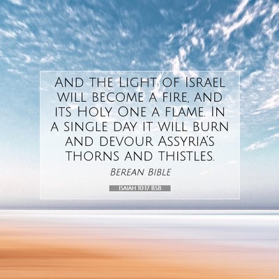 Picture 07 - Isaiah 10:17 BSB - And the Light of Israel will become a fire, and - Bible Verse Picture