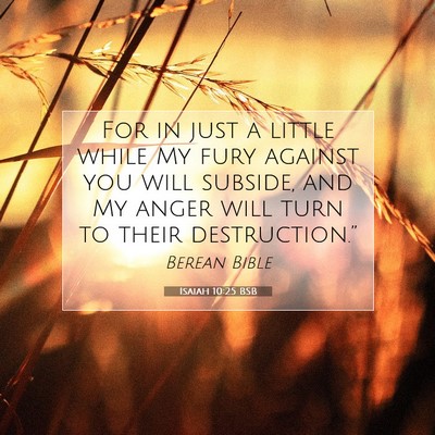Picture 07 - Isaiah 10:25 BSB - For in just a little while My fury against you - Bible Verse Picture